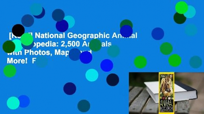 [Read] National Geographic Animal Encyclopedia: 2,500 Animals with Photos, Maps, and More!  For