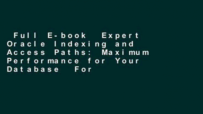 Full E-book  Expert Oracle Indexing and Access Paths: Maximum Performance for Your Database  For