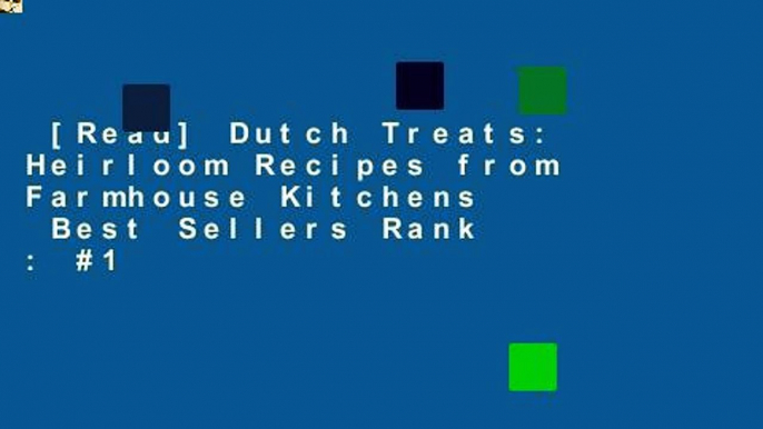 [Read] Dutch Treats: Heirloom Recipes from Farmhouse Kitchens  Best Sellers Rank : #1
