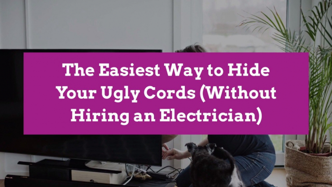 The Easiest Way to Hide Your Ugly Cords (Without Hiring an Electrician)