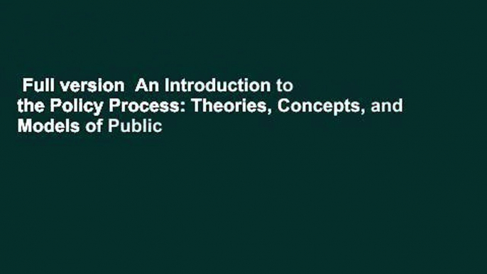 Full version  An Introduction to the Policy Process: Theories, Concepts, and Models of Public