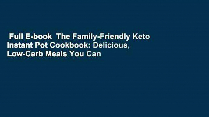 Full E-book  The Family-Friendly Keto Instant Pot Cookbook: Delicious, Low-Carb Meals You Can