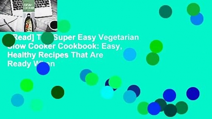 [Read] The Super Easy Vegetarian Slow Cooker Cookbook: Easy, Healthy Recipes That Are Ready When
