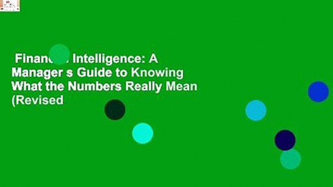 Financial Intelligence: A Manager s Guide to Knowing What the Numbers Really Mean (Revised