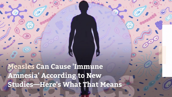 Measles Can Cause 'Immune Amnesia' According to New Studies—Here's What That Means