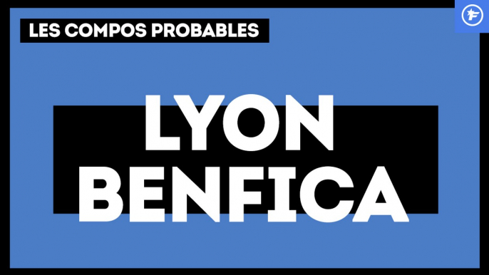 Les compositions probables d’Olympique Lyonnais - Benfica