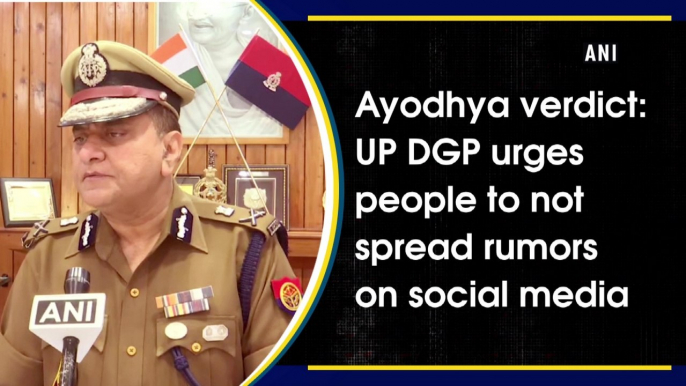 Ayodhya verdict: UP DGP urges people to not spread rumors on social media