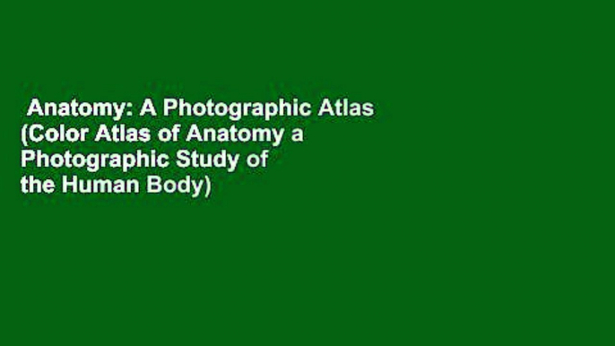 Anatomy: A Photographic Atlas (Color Atlas of Anatomy a Photographic Study of the Human Body)