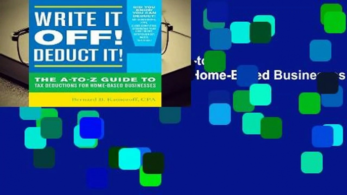 Write it off! Deduct it!: The A-to-Z Guide to Tax Deductions for Home-Based Businesses  Review