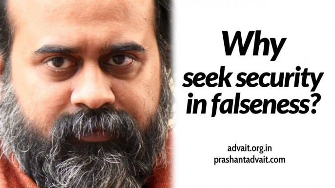 Acharya Prashant: Feeling threatened by the world, you seek a false security from the same world