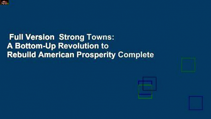 Full Version  Strong Towns: A Bottom-Up Revolution to Rebuild American Prosperity Complete