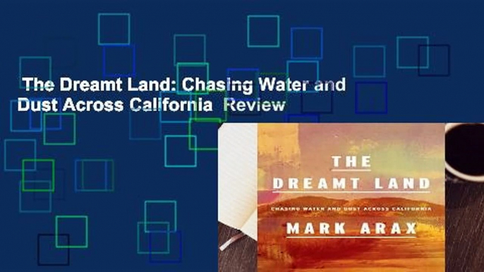 The Dreamt Land: Chasing Water and Dust Across California  Review