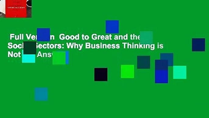 Full Version  Good to Great and the Social Sectors: Why Business Thinking is Not the Answer