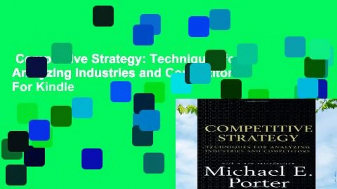 Competitive Strategy: Techniques for Analyzing Industries and Competitors  For Kindle