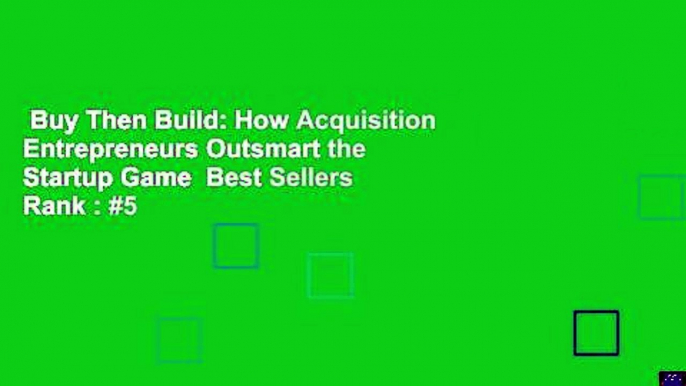 Buy Then Build: How Acquisition Entrepreneurs Outsmart the Startup Game  Best Sellers Rank : #5