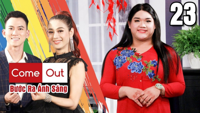 COME OUT–BƯỚC RA ÁNH SÁNG Tập 23 FULL - Cô đào MONG MANH múa bóng rỗi kể chuyện GAY KÍN lấy vợ sinh con