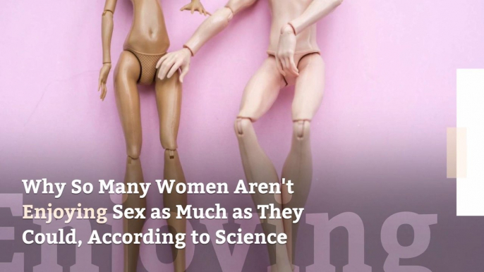 Why So Many Women Aren't Enjoying Sex as Much as They Could, According to Science