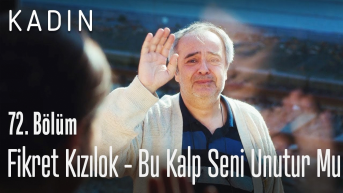 Fikret Kızılok - Bu Kalp Seni Unutur Mu? - Kadın 72. Bölüm