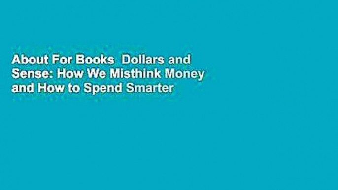 About For Books  Dollars and Sense: How We Misthink Money and How to Spend Smarter  Best Sellers