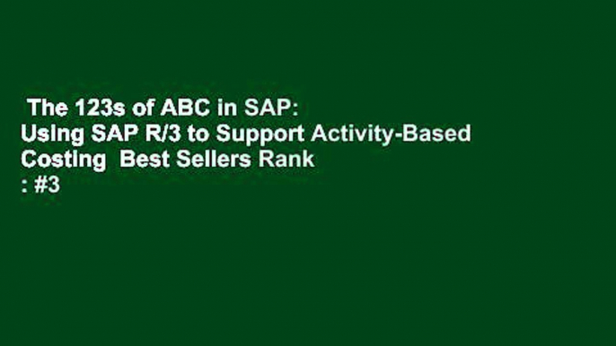 The 123s of ABC in SAP: Using SAP R/3 to Support Activity-Based Costing  Best Sellers Rank : #3