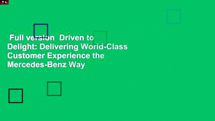 Full version  Driven to Delight: Delivering World-Class Customer Experience the Mercedes-Benz Way