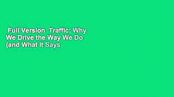 Full Version  Traffic: Why We Drive the Way We Do (and What It Says About Us) Complete