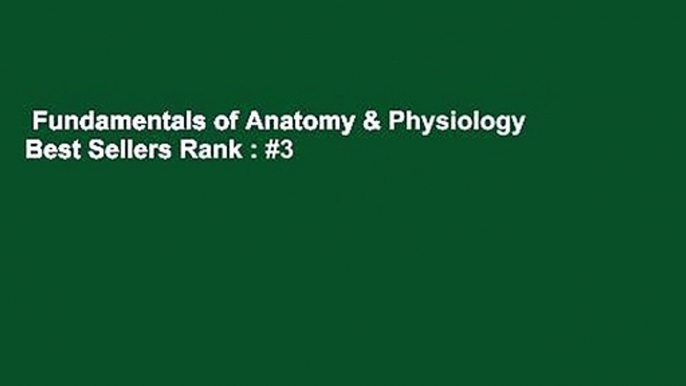 Fundamentals of Anatomy & Physiology  Best Sellers Rank : #3