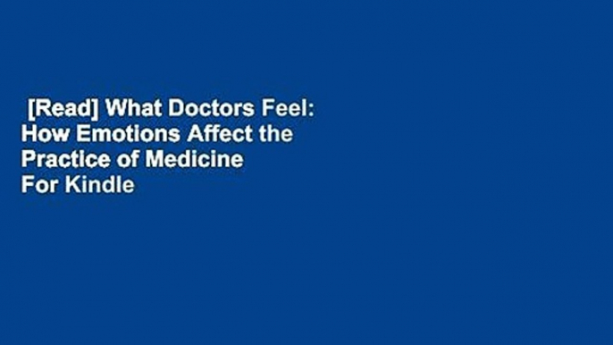 [Read] What Doctors Feel: How Emotions Affect the Practice of Medicine  For Kindle