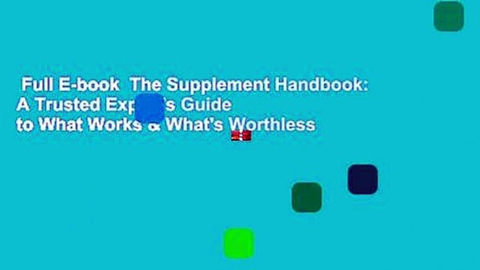 Full E-book  The Supplement Handbook: A Trusted Expert's Guide to What Works & What's Worthless