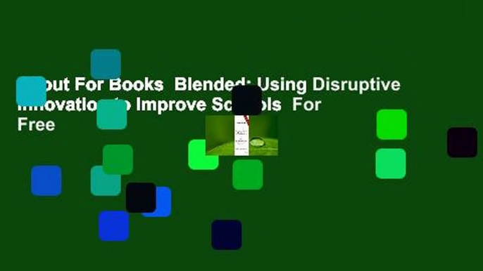 About For Books  Blended: Using Disruptive Innovation to Improve Schools  For Free
