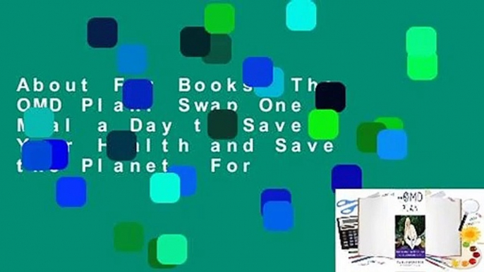 About For Books  The OMD Plan: Swap One Meal a Day to Save Your Health and Save the Planet  For