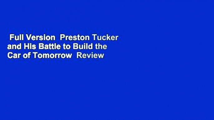 Full Version  Preston Tucker and His Battle to Build the Car of Tomorrow  Review