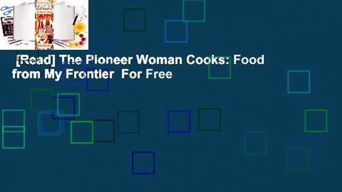 [Read] The Pioneer Woman Cooks: Food from My Frontier  For Free