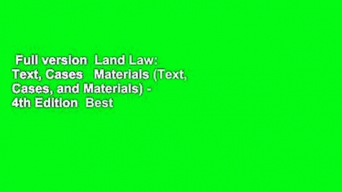 Full version  Land Law: Text, Cases   Materials (Text, Cases, and Materials) - 4th Edition  Best