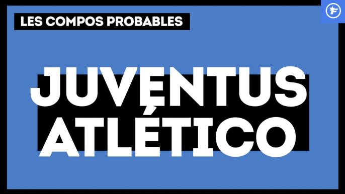 Juventus - Atlético de Madrid : les compositions probables