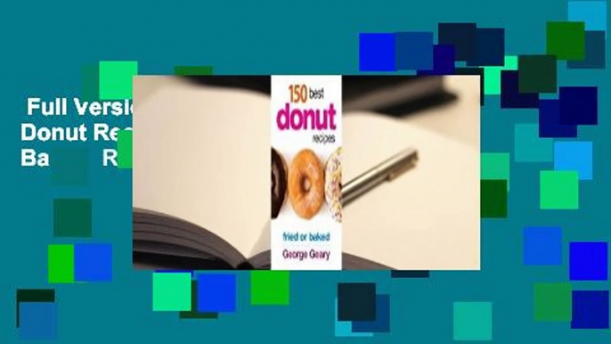 Full Version  150 Best Donut Recipes: Fried or Baked  Review