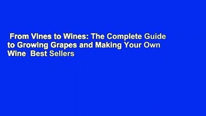 From Vines to Wines: The Complete Guide to Growing Grapes and Making Your Own Wine  Best Sellers