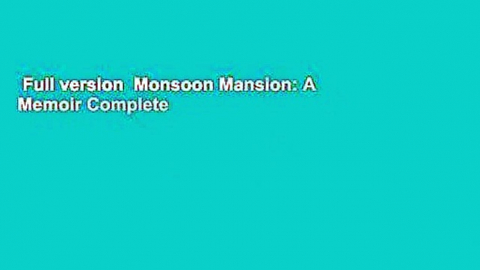 Full version  Monsoon Mansion: A Memoir Complete