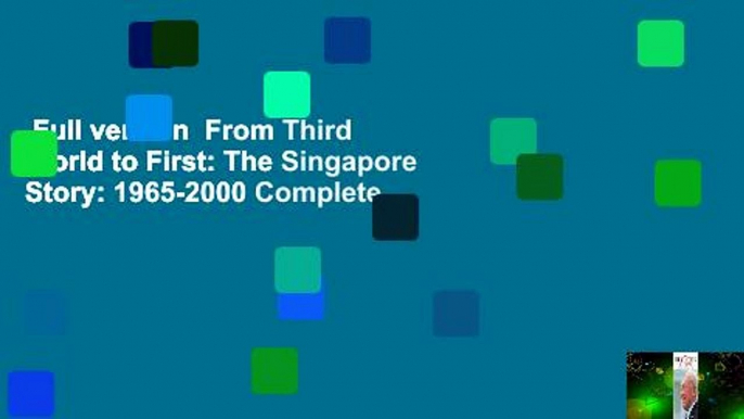 Full version  From Third World to First: The Singapore Story: 1965-2000 Complete