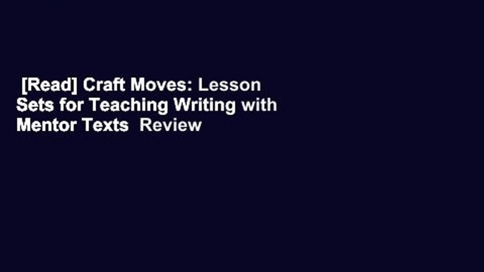 [Read] Craft Moves: Lesson Sets for Teaching Writing with Mentor Texts  Review