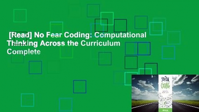 [Read] No Fear Coding: Computational Thinking Across the Curriculum Complete