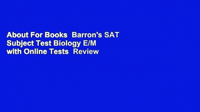 About For Books  Barron's SAT Subject Test Biology E/M with Online Tests  Review