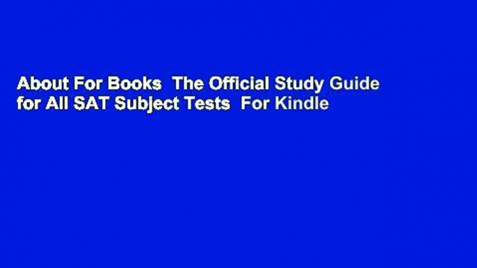 About For Books  The Official Study Guide for All SAT Subject Tests  For Kindle