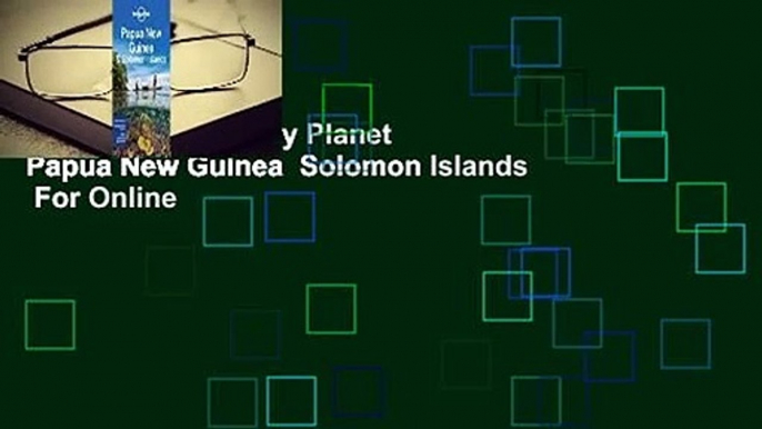 Full E-book  Lonely Planet Papua New Guinea  Solomon Islands  For Online