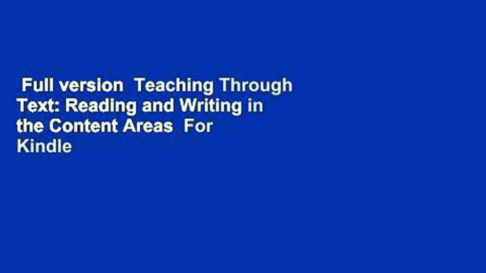 Full version  Teaching Through Text: Reading and Writing in the Content Areas  For Kindle