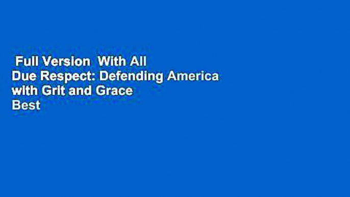 Full Version  With All Due Respect: Defending America with Grit and Grace  Best Sellers Rank : #1