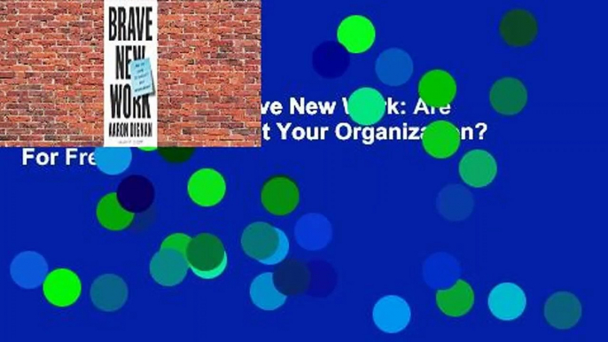 About For Books  Brave New Work: Are You Ready to Reinvent Your Organization?  For Free