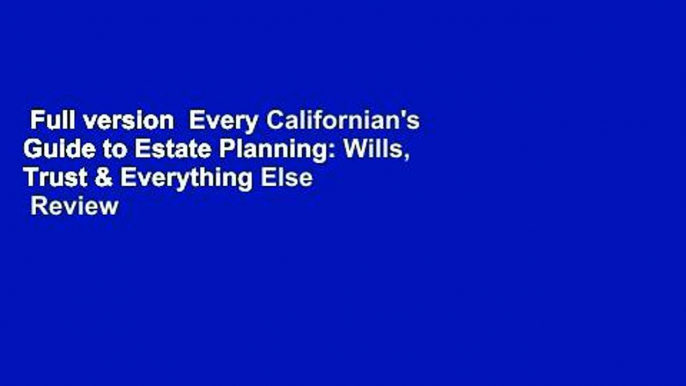 Full version  Every Californian's Guide to Estate Planning: Wills, Trust & Everything Else  Review