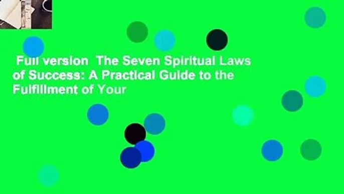 Full version  The Seven Spiritual Laws of Success: A Practical Guide to the Fulfillment of Your