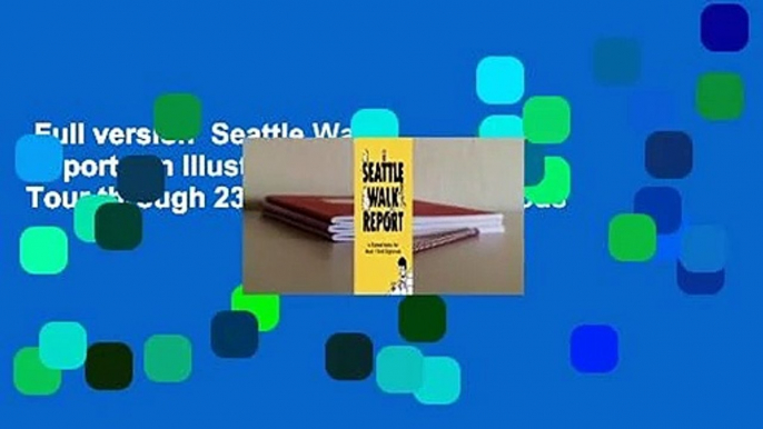 Full version  Seattle Walk Report: An Illustrated Walking Tour through 23 Seattle Neighborhoods